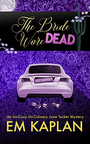 Book Cover The Bride Wore Dead: An Un-Cozy Un-Culinary Josie Tucker Mystery (Josie Tucker Mysteries Book 1)