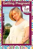 Getting Pregnant: My IVF Experience
