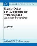 Higher-order FDTD Schemes for Waveguides and Antenna Structures (Synthesis Lectures on Computational Electromagnetics) [Paperback] [2006] (Author) Theodoros D. Tsiboukis, Nikolaos V. Kantartzis, Constantine Balanis