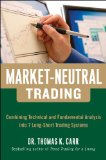 Market-Neutral Trading:  Combining Technical and Fundamental Analysis Into 7 Long-Short Trading Systems: 8 Buy + Hedge Trading Strategies for Making Money ... Markets (Professional Finance & Investment)