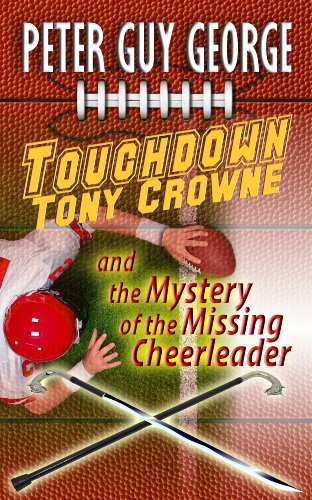 Touchdown Tony Crowne and the Mystery of the Missing Cheerleader (Tony Crowne Mystery Book 1)