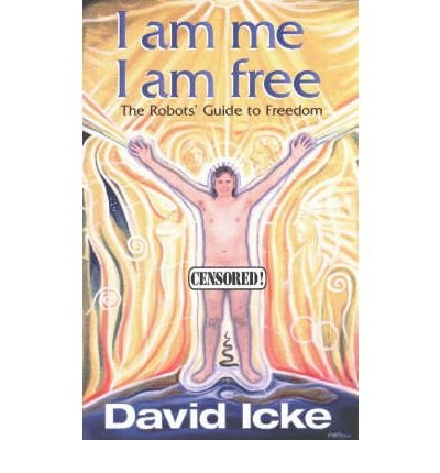 [I am Me, I am Free: The Robots Guide to Freedom] (By: David Icke) [published: January, 1998]