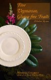 Five Vegetarian, Gluten-free Feasts: 19 Indian Recipes