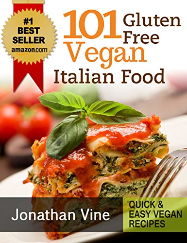 Cookbook: 101 Gluten Free Vegan Italian Recipes ( Pizzas, Pastas, Bread & Desserts) (Quick & Easy Vegan Recipes Book 3)