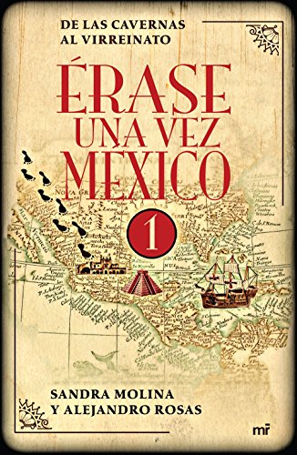 Ã‰rase una vez MÃ©xico I: De las cavernas al Virreinato (Spanish Edition)