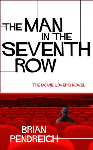 The Man In The Seventh Row: The Movie Lover's Novel