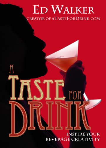 A Taste For Drink: Inspire Your Beverage Creativity