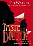 A Taste For Drink: Inspire Your Beverage Creativity