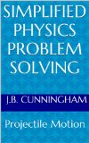 Simplified Physics Problem Solving: Projectile Motion