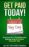 Get Paid TODAY!: Structure Your Small Business Startup to be Profitable from DAY ONE (Shoestring101 Series)