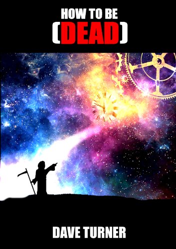 How To Be Dead (The 'How To Be Dead' Grim Reaper Comedy Horror Series Book 1)