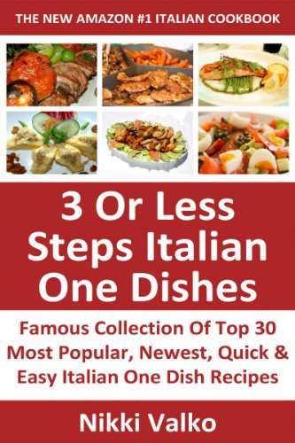 Latest & Famous Collection Of Top 30 Most Popular, Newest, Quick And Easy Italian One Dish Recipes in Just 3 Or Less Steps That You Will Never Ever Forget