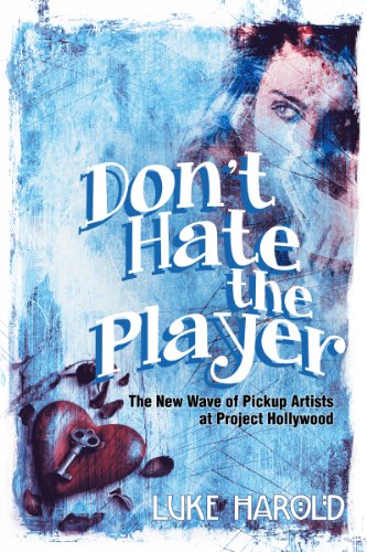Don't Hate the Player: The New Wave of Pickup Artists at Project Hollywood