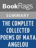 Summary & Study Guide The Complete Collected Poems of Maya Angelou by Maya Angelou