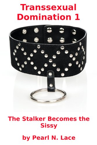 Transsexual Domination 1 - The Stalker Becomes the Sissy (Shemale Male Feminization)