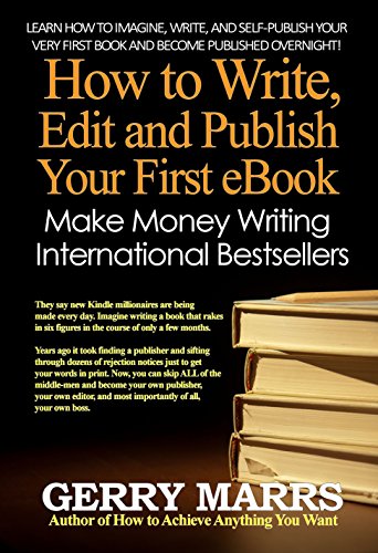 How to Write, Edit, and Self-Publish Your First eBook: Make Money Writing Instant International Bestsellers!