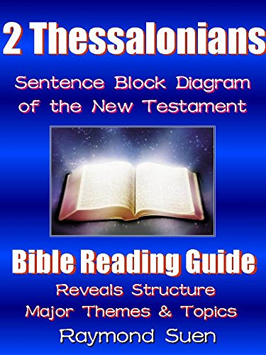 2 Thessalonians  - Sentence Block Diagram Method of the New Testament Holy Bible - Structure & Themes: Bible Reading Guide (Bible Study Guide Book 1)