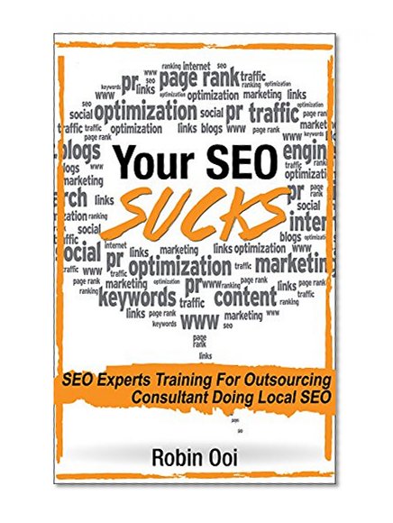 Your SEO Sucks - SEO Experts Training For Outsourcing Consultant Doing Local SEO