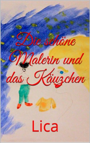 Die schÃ¶ne Malerin und das KÃ¤uzchen (German Edition)