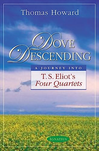 Dove Descending: A Journey Into T.S. Eliot's Four Quartets (Sapientia Classics)