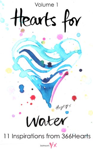 Hearts for Water Volume 1 - 11 Inspirations from 366Hearts (Hearts for Water - Inspirations from 366Hearts)