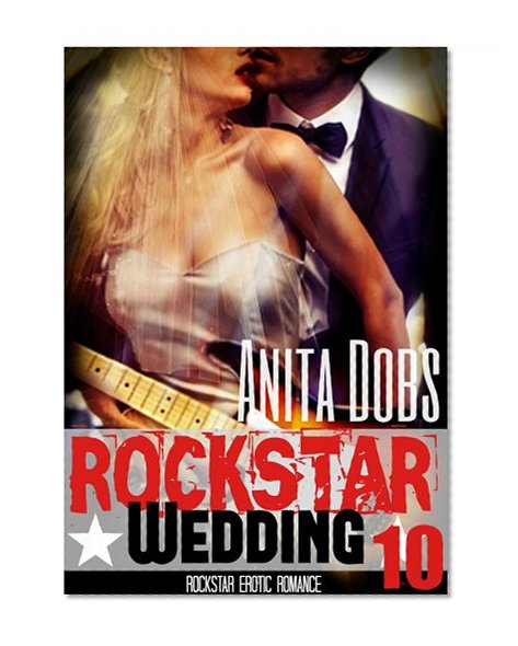 Rockstar Wedding (Rockstar Erotic Romance #10) (Rockstar Erotic Romance Series)