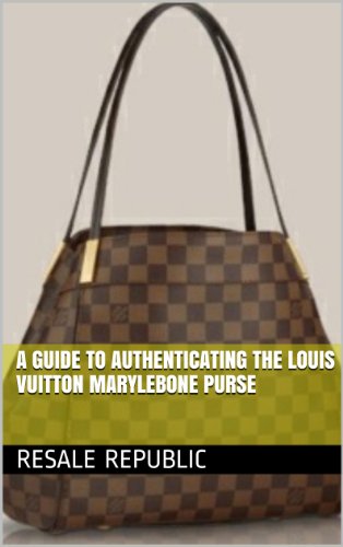 A Guide to Authenticating the Louis Vuitton Marylebone Purse (Authenticating Louis Vuitton Book 6)