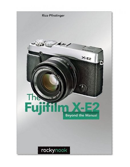 The Fujifilm X-E2: Beyond the Manual