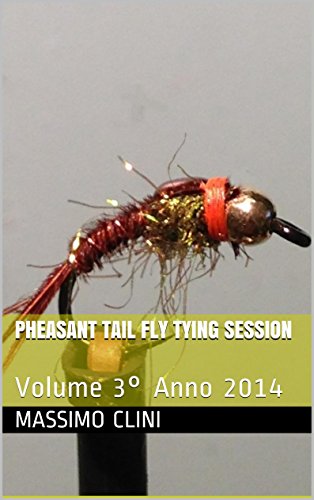Pheasant Tail Fly Tying Session: Volume 3Â° Anno 2014 (Fly Fying Sessions) (Italian Edition)