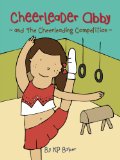 Cheerleader Abby and the Cheerleading Competition (Book 2 : The Adventures of Cheerleader Abby - Stories for Kids 4-8)