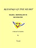 Blessings Of The Heart, Volume 1: Emotions Keys to SELF Evolution