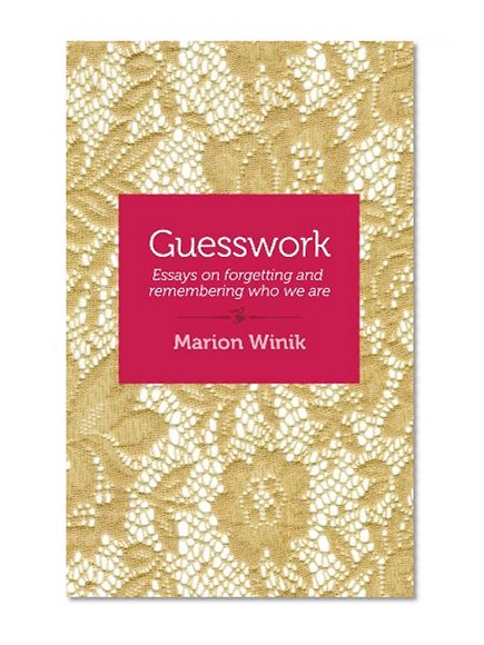 Guesswork: Essays on forgetting and remembering who we are