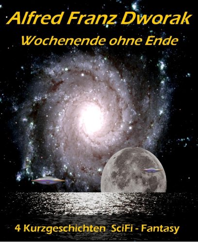 Wochenende  ohne Ende  - 4 Kurzgeschichten, SciFi - Fantasy (German Edition)