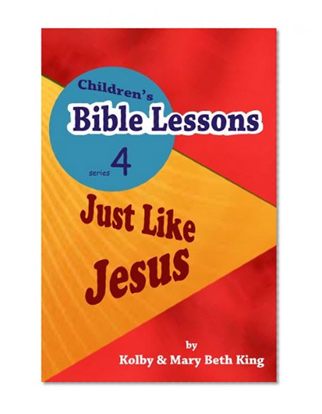 Children's Bible Lessons: Just LIke Jesus