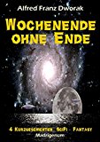 Wochenende  ohne Ende  - 4 Kurzgeschichten, SciFi - Fantasy (German Edition)