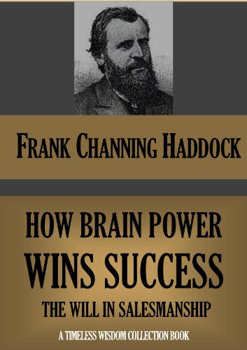 HOW BRAIN POWER WINS SUCCESS: The Will In Salesmanship (Timeless Wisdom Collection Book 326)