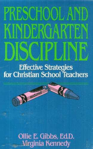 Discipline in Preschool & Kindergarten - Effective Strategies for Christian School Teachers [Dr.Gibbs,Ed.&Kennedy]