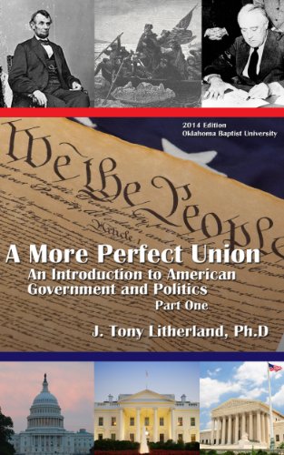 A More Perfect Union: An Introduction to American Government and Politics, Part 1 (2014 Edition Oklahoma Baptist University)
