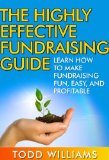 MAKE MONEY: The Highly Effective Fundraising Guide: Learn How To Make Fundraising Fun, Easy, And Profitable (Money, Make Money Online, Nonprofit, Raise ... Funding, Fundraising The Dead Book 1)