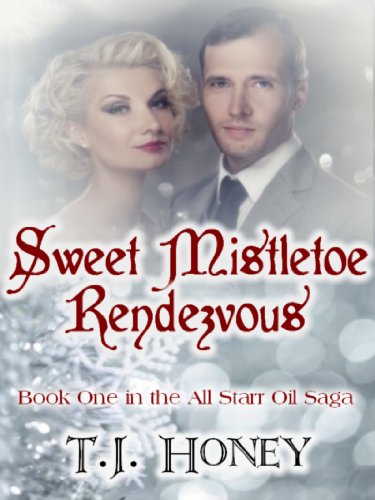 Sweet Mistletoe Rendezvous Book One in the All Starr Oil Saga