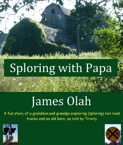 Sploring with Papa: A fun Story of a Grandson and Grandpa Exploring (sploring) Rail Road Tracks and an Old Barn, as told by Trinity (Children's Fun Learning Series Book 2)