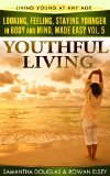 Youthful Living (Looking, Feeling, Staying Younger in Body and Mind, Made Easy Book 5)