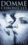 Domme Chronicles: Erotic tales of love, passion, & domination: (Female domination, male submission: Femdom stories)