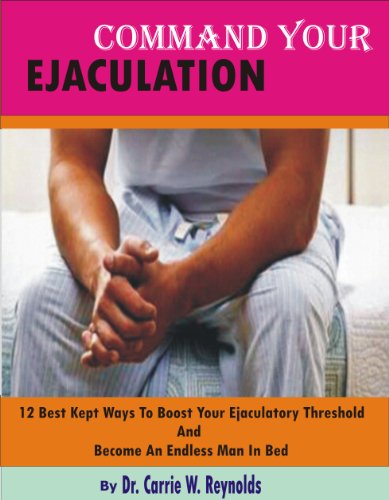 Command Your Ejaculation: 12 Best Kept Ways To Boost Your Ejaculatory Threshold And Become An ENDLESS MAN In Bed