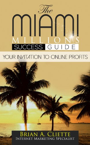 The MiamiMillions Online Success Guide:   Your Invitation to Making Profits Online  & Achieving Your Goals (Online Marketing Fundamentals): The Definitive ... (MiamiMillions Success Guides Book 1)