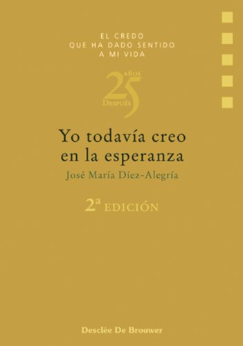 Yo todavÃ­a creo en la esperanza (El credo que ha dado sentido a mi vida) (Spanish Edition)