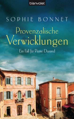 Provenzalische Verwicklungen: Ein Fall fÃ¼r Pierre Durand (Die Pierre Durand BÃ¤nde 1) (German Edition)