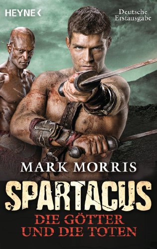 Spartacus: Die Götter und die Toten: Roman (German Edition)