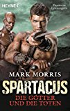 Spartacus: Die Götter und die Toten: Roman (German Edition)