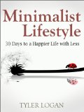 Minimalist Lifestyle: 30 Days to Minimalist Living and a Happier Life with Less (Happy, Simple, Living Book 1)
